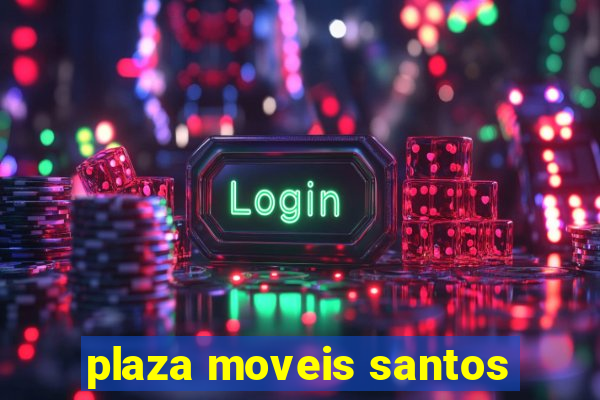 plaza moveis santos